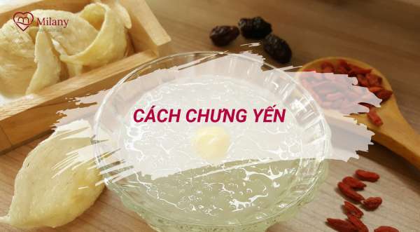 Cách chưng yến thơm ngon giữ 99% chất lượng tại nhà