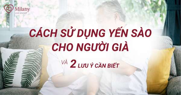 Cách sử dụng yến sào cho người già