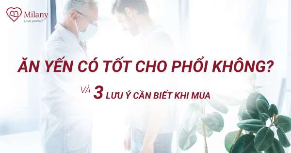 Ăn yến có tốt cho phổi không ?