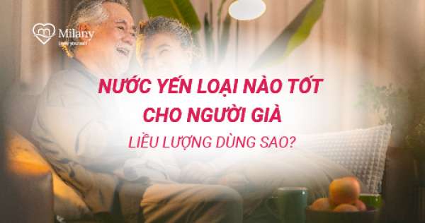 Nước yến loại nào tốt cho người già